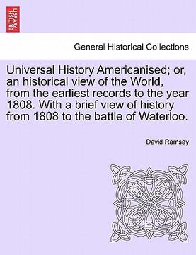 portada universal history americanised; or, an historical view of the world, from the earliest records to the year 1808. with a brief view of history from 180 (en Inglés)