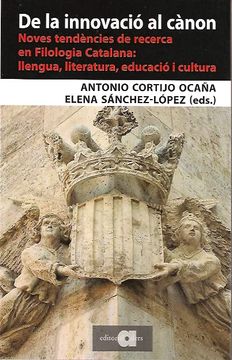 portada De la Innovació al Cànon: Noves Tendències de Recerca en Filologia Catalana: Llengua, Literatura, Educació i Cultura: 105 (Recerca i Pensament) (in Catalá)