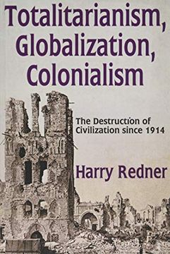 portada Totalitarianism, Globalization, Colonialism: The Destruction of Civilization Since 1914 (en Inglés)