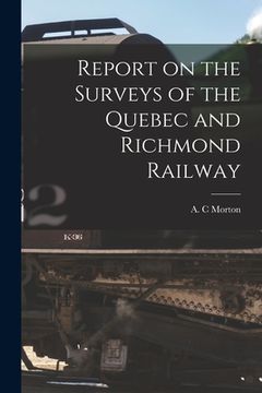 portada Report on the Surveys of the Quebec and Richmond Railway [microform] (in English)