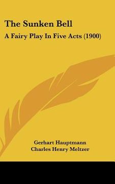 portada the sunken bell: a fairy play in five acts (1900) (in English)