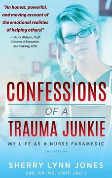 portada Confessions of a Trauma Junkie: My Life as a Nurse Paramedic, 2nd Edition (in English)