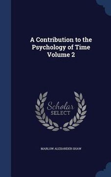 portada A Contribution to the Psychology of Time Volume 2 (en Inglés)