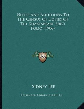portada notes and additions to the census of copies of the shakespeare first folio (1906) (en Inglés)