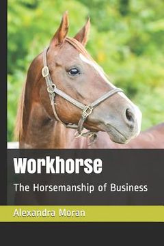 portada Workhorse: The Horsemanship of Business (en Inglés)
