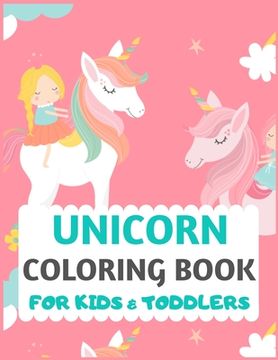 portada Unicorn Coloring Book For Kids And Toddlers: unicorn coloring book for kids & toddlers -Unicorn activity books for preschooler-coloring book for boys,