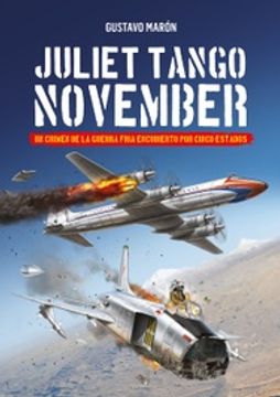 portada Juliet Tango November - un Crimen de la Guerra Fria Encubierto por Cinco Estados