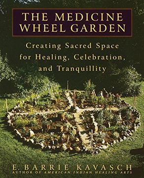 portada The Medicine Wheel Garden: Creating Sacred Space for Healing, Celebration, and Tranquillity (en Inglés)