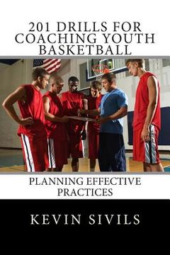 portada 201 Drills for Coaching Youth Basketball: Planning Effective Practices (en Inglés)