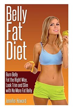 portada Belly Fat Diet: Burn Belly Fat the Right Way, Look Trim and Slim with No More Fat Belly (en Inglés)