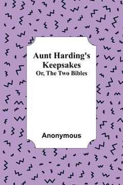 portada Aunt Harding's Keepsakes; Or, The Two Bibles (en Inglés)