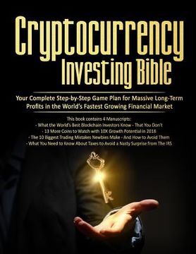 portada Cryptocurrency Investing Bible: Your Complete Step-By-Step Game Plan for Massive Long-Term Profits in the World’S Fastest Growing Market (en Inglés)