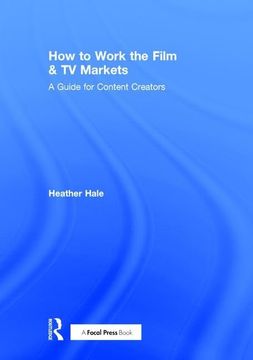 portada How to Work the Film & TV Markets: A Guide for Content Creators (en Inglés)