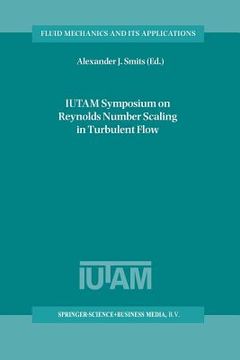 portada Iutam Symposium on Reynolds Number Scaling in Turbulent Flow: Proceedings of the Iutam Symposium Held in Princeton, Nj, U.S.A., 11-13 September 2002 (en Inglés)