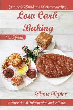 portada Low Carb Baking: Low Carb Bread and Dessert Recipes with Nutritional Information and Photos. Low Carb Baking Cookbook