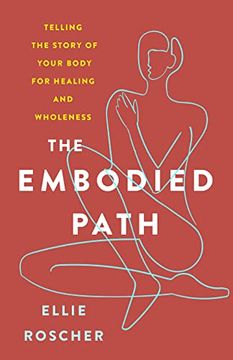 portada The Embodied Path: Telling the Story of Your Body for Healing and Wholeness (en Inglés)