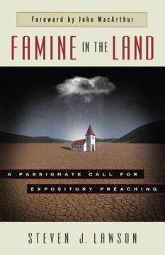 portada Famine in the Land: A Passionate Call for Expository Preaching (en Inglés)
