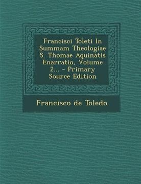 portada Francisci Toleti in Summam Theologiae S. Thomae Aquinatis Enarratio, Volume 2... - Primary Source Edition (en Latin)