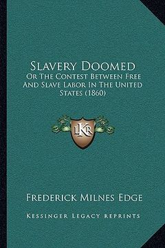 portada slavery doomed: or the contest between free and slave labor in the united states (1860) (in English)