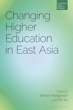 portada Changing Higher Education in East Asia (Bloomsbury Higher Education Research) (en Inglés)
