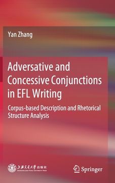 portada Adversative and Concessive Conjunctions in EFL Writing: Corpus-Based Description and Rhetorical Structure Analysis (en Inglés)