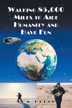 portada Walking 85,000 Miles to Aide Humanity and Have Fun (en Inglés)