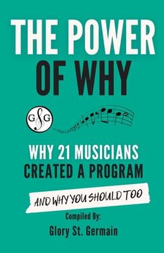 portada The Power of Why 21 Musicians Created a Program: Why 21 Musicians Created A Program: And You Should Too (en Inglés)