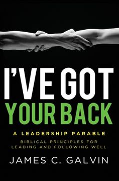 portada I've Got Your Back: Biblical Principles for Leading and Following Well (en Inglés)