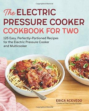 portada The Electric Pressure Cooker Cookbook for Two: 125 Easy, Perfectly-Portioned Recipes for Your Electric Pressure Cooker and Multicooker (en Inglés)