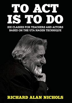 portada To act is to do: Six Classes for Teachers and Actors Based on the uta Hagen Technique (in English)