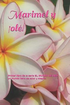 portada Marimel y ¡olé!: Primer libro de la serie EL MUNDO DE MEL: un mundo lleno de color y alegría.