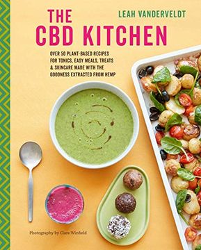 portada The cbd Kitchen: Over 50 Plant-Based Recipes for Tonics, Easy Meals, Treats & Skincare Made With the Goodness Extracted From Hemp (en Inglés)