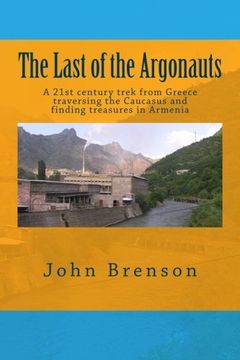 portada The Last of the Argonauts: A 21st century trek from Greece traversing the Caucasus and finding treasures in Armenia