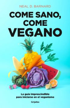 portada Come Sano Come Vegano: La Guía Imprescindible Para Iniciarse En El Veganismo / The Vegan Starter Kit: Everything You Need to Know about Plant-Based Ea (in Spanish)