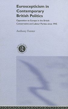 portada euroscepticism in contemporary british politics: opposition to europe in the british conservative and labour parties since 1945 (en Inglés)