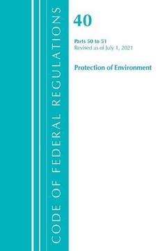 portada Code of Federal Regulations, Title 40 Protection of the Environment 50-51, Revised as of July 1, 2021 (en Inglés)