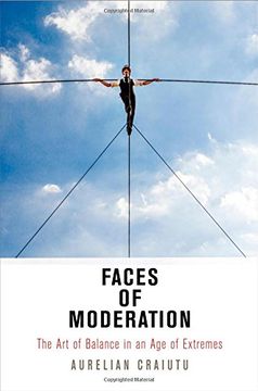 portada Faces of Moderation: The art of Balance in an age of Extremes (Haney Foundation Series) (en Inglés)