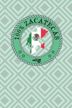 portada 100% Zacatecas: Show your pride for Zacatecas Mexico. Fresnillo Jerez de Garcia Tlantenango Florencia Sombrerete (en Inglés)