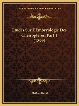 portada Etudes Sur L'Embryologie Des Cheiropteres, Part 1 (1899) (en Francés)