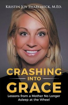 portada Crashing Into Grace: Lessons from a Mother No Longer Asleep at the Wheel (en Inglés)