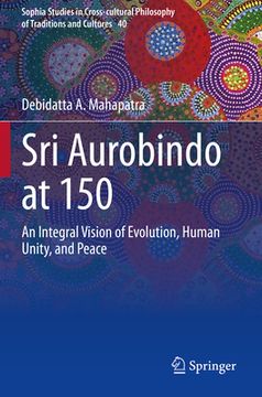 portada Sri Aurobindo at 150: An Integral Vision of Evolution, Human Unity, and Peace (in English)