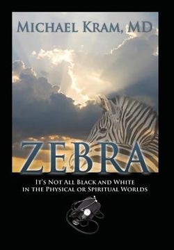 portada Zebra: It's Not All Black and White In the Physical or Spiritual Worlds (en Inglés)