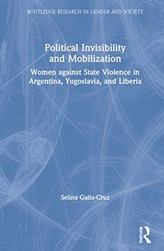 portada Political Invisibility and Mobilization: Women Against State Violence in Argentina, Yugoslavia, and Liberia (Routledge Research in Gender and Society) 