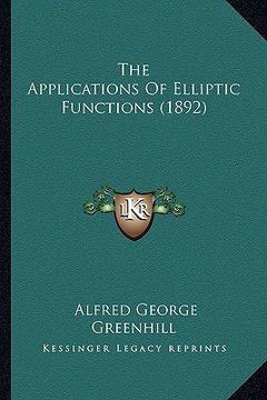 portada the applications of elliptic functions (1892) the applications of elliptic functions (1892) (en Inglés)
