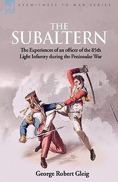 portada the subaltern: the experiences of an officer of the 85th light infantry during the peninsular war (en Inglés)