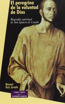 portada El Peregrino de la Voluntad de Dios: Biografía Espiritual de san Ignacio de Loyola (Estudios y Ensayos)