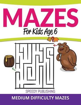 portada Mazes For Kids Age 6: Medium Difficulty Mazes (en Inglés)