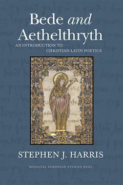 portada Bede and Aethelthryth: An Introduction to Christian Latin Poetics: 18 (Medieval European Studies Series) (en Inglés)