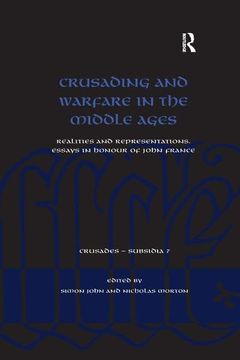 portada Crusading and Warfare in the Middle Ages: Realities and Representations. Essays in Honour of John France