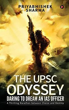 portada The Upsc Odyssey: Daring to Dream an ias Officer: A Thrilling Marathon Between Choice and Destiny (in English)